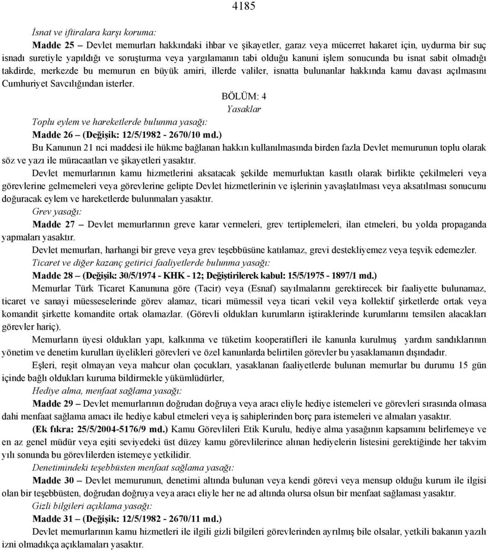 Savcılığından isterler. BÖLÜM: 4 Yasaklar Toplu eylem ve hareketlerde bulunma yasağı: Madde 26 (Değişik: 12/5/1982-2670/10 md.