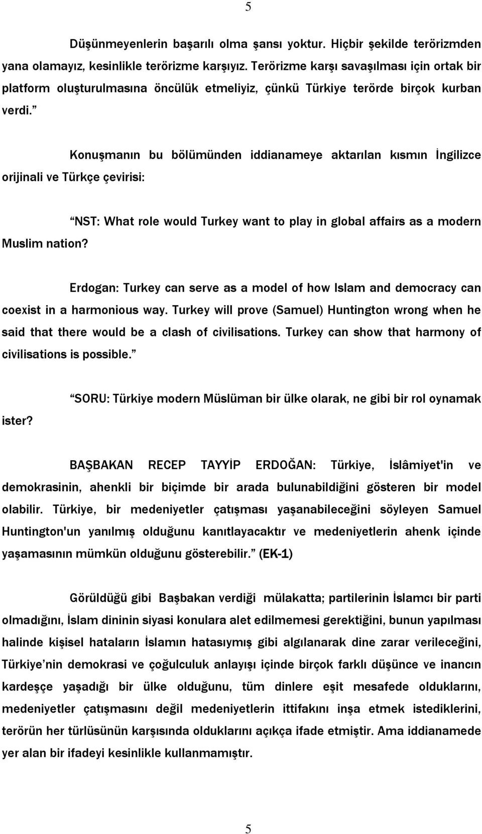 Konuşmanın bu bölümünden iddianameye aktarılan kısmın İngilizce orijinali ve Türkçe çevirisi: NST: What role would Turkey want to play in global affairs as a modern Muslim nation?