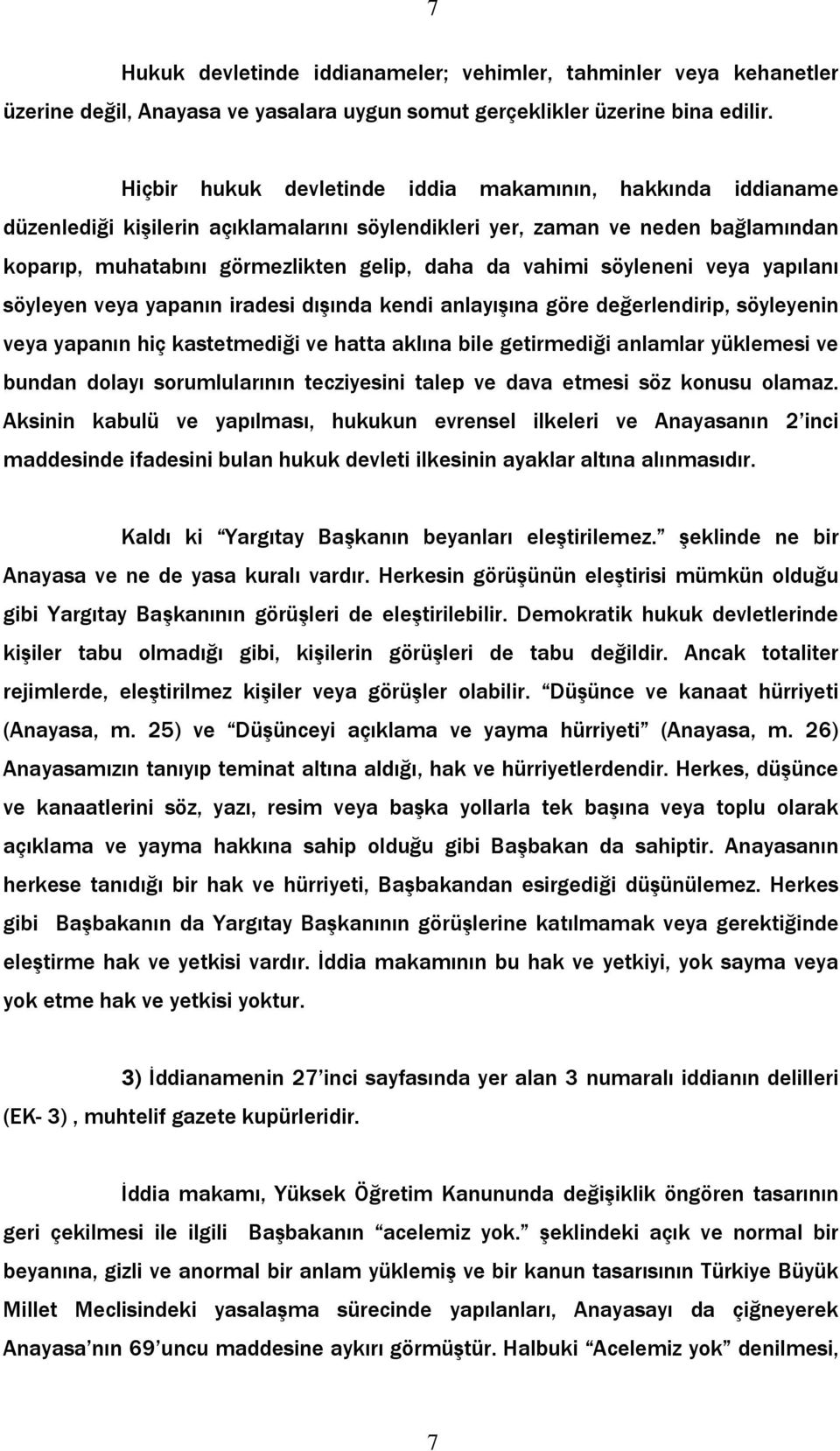 söyleneni veya yapılanı söyleyen veya yapanın iradesi dışında kendi anlayışına göre değerlendirip, söyleyenin veya yapanın hiç kastetmediği ve hatta aklına bile getirmediği anlamlar yüklemesi ve