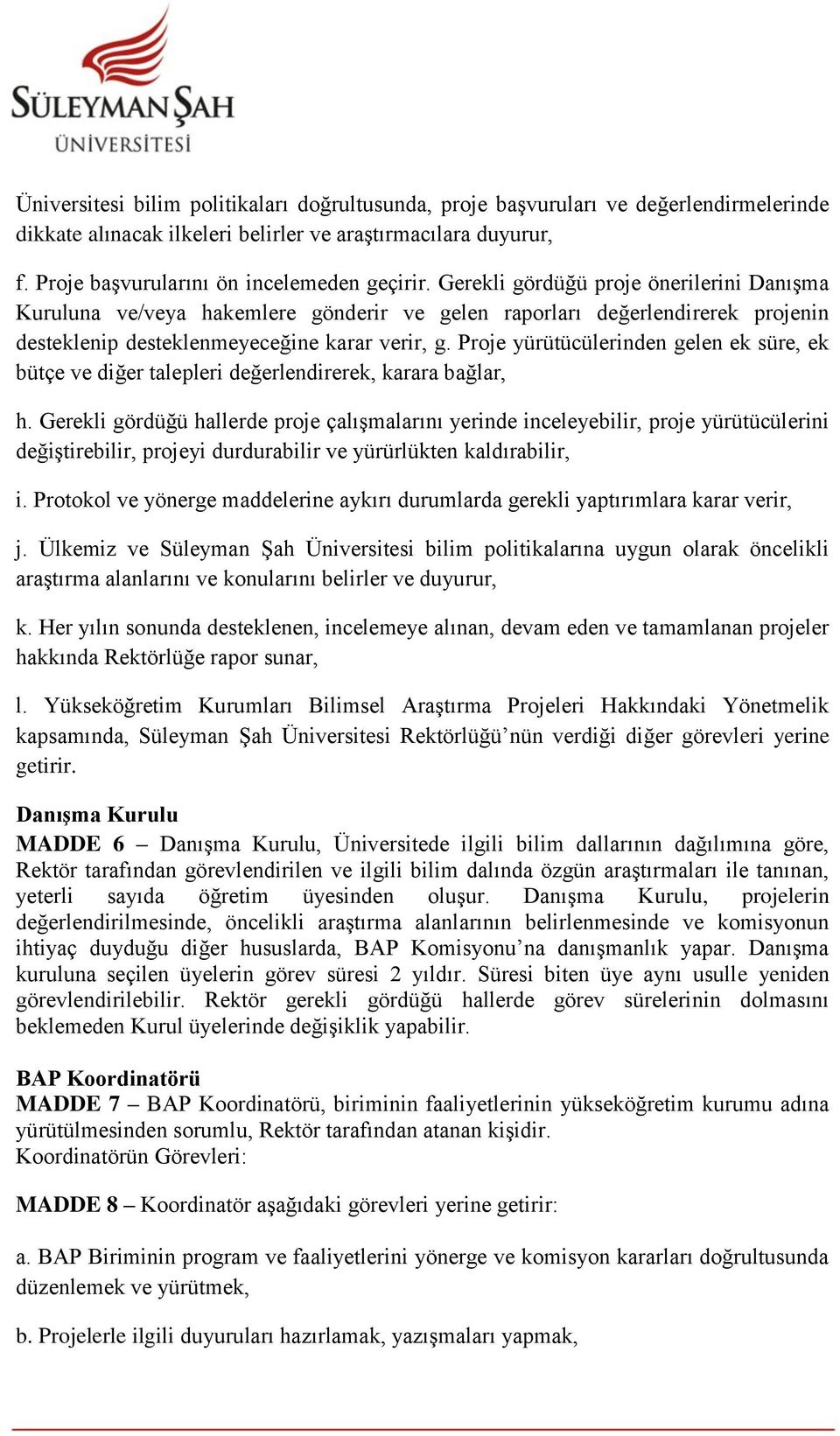 Proje yürütücülerinden gelen ek süre, ek bütçe ve diğer talepleri değerlendirerek, karara bağlar, h.