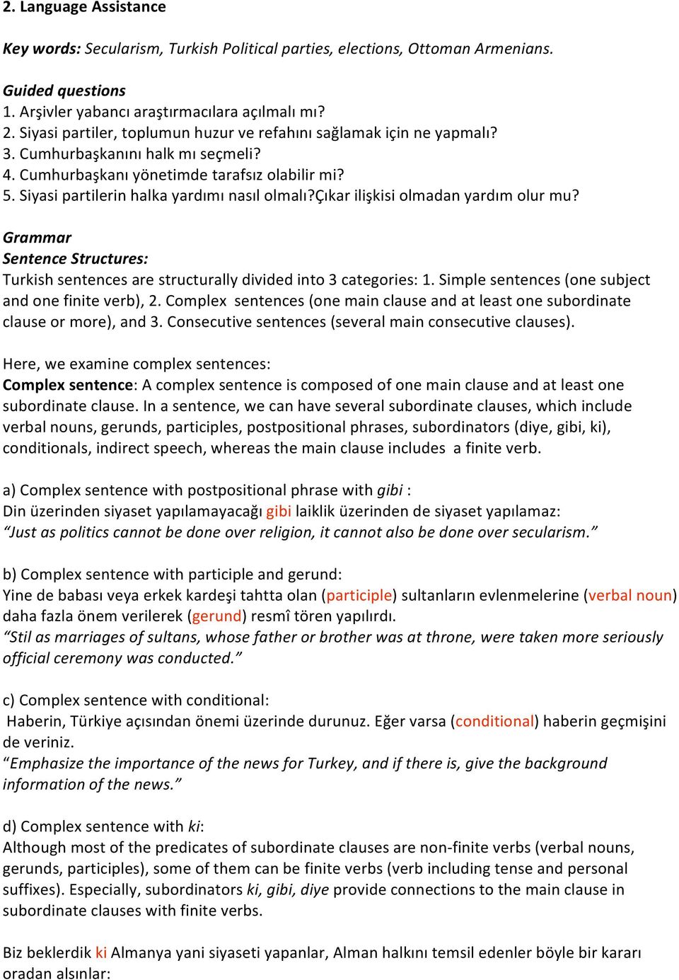 Çıkarilişkisiolmadanyardımolurmu? Grammar SentenceStructures: Turkishsentencesarestructurallydividedinto3categories:1.Simplesentences(onesubject andonefiniteverb),2.