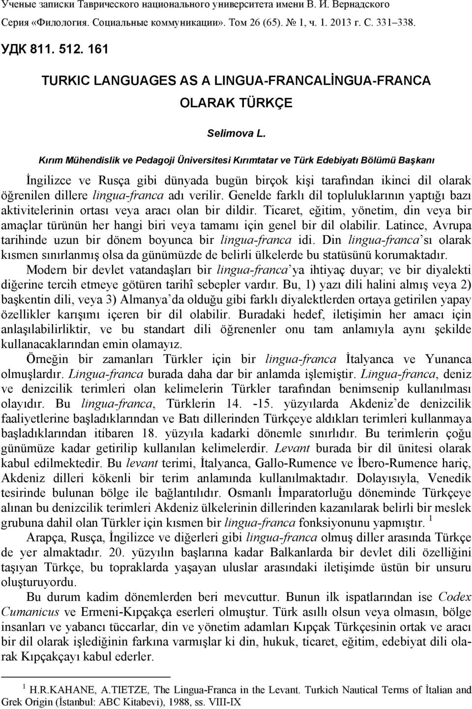 Kırım Mühendislik ve Pedagoji Üniversitesi Kırımtatar ve Türk Edebiyatı Bölümü Başkanı İngilizce ve Rusça gibi dünyada bugün birçok kişi tarafından ikinci dil olarak öğrenilen dillere lingua-franca