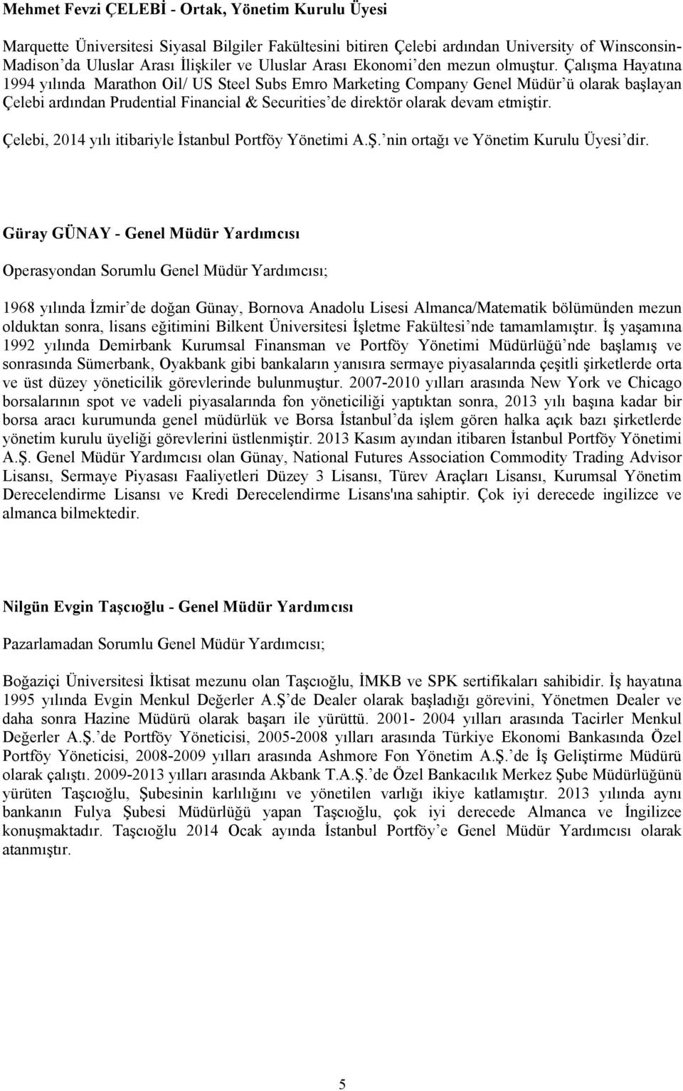 Çalışma Hayatına 1994 yılında Marathon Oil/ US Steel Subs Emro Marketing Company Genel Müdür ü olarak başlayan Çelebi ardından Prudential Financial & Securities de direktör olarak devam etmiştir.