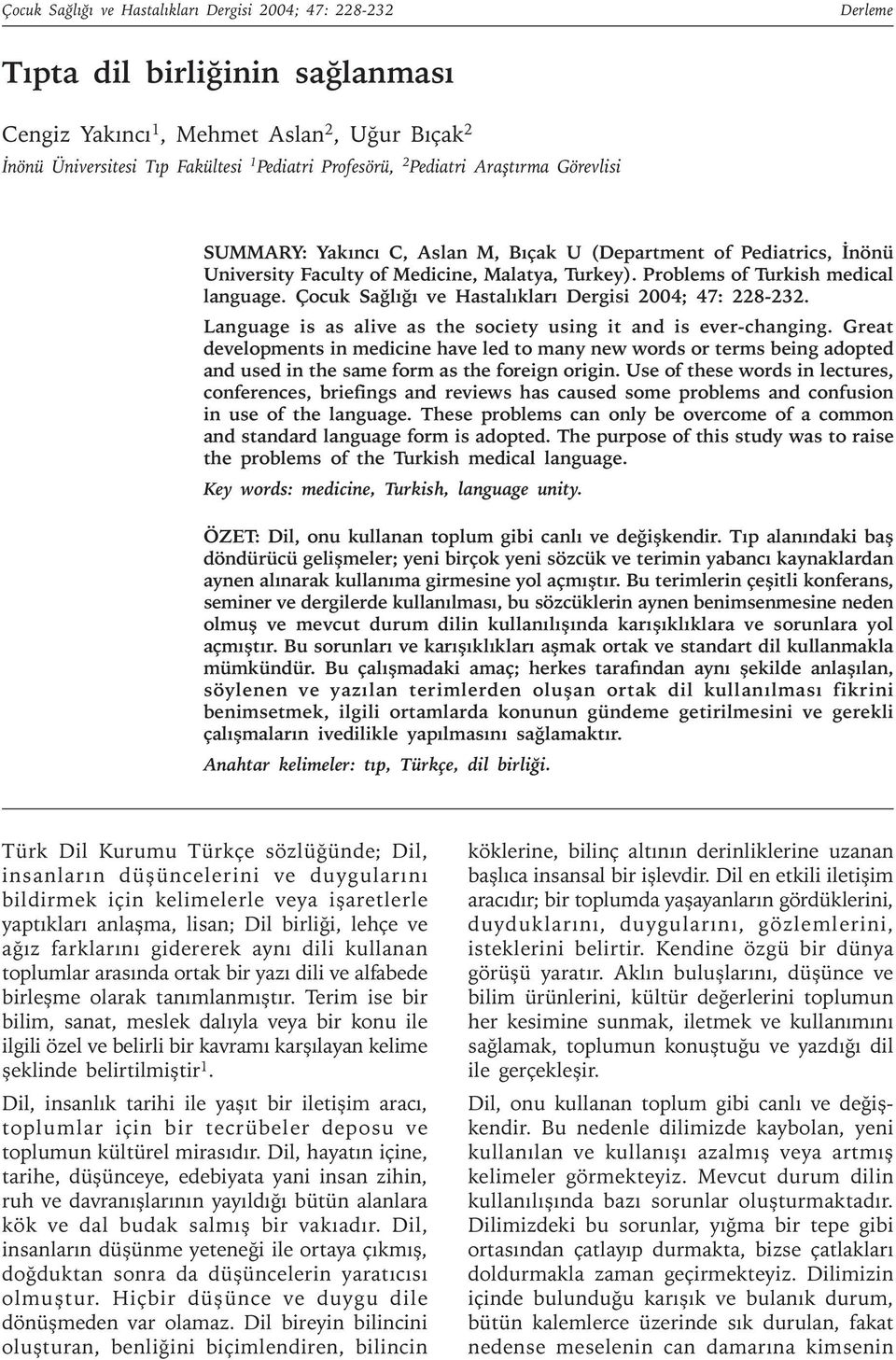 Çocuk Saðlýðý ve Hastalýklarý Dergisi 2004; 47: 228-232. Language is as alive as the society using it and is ever-changing.