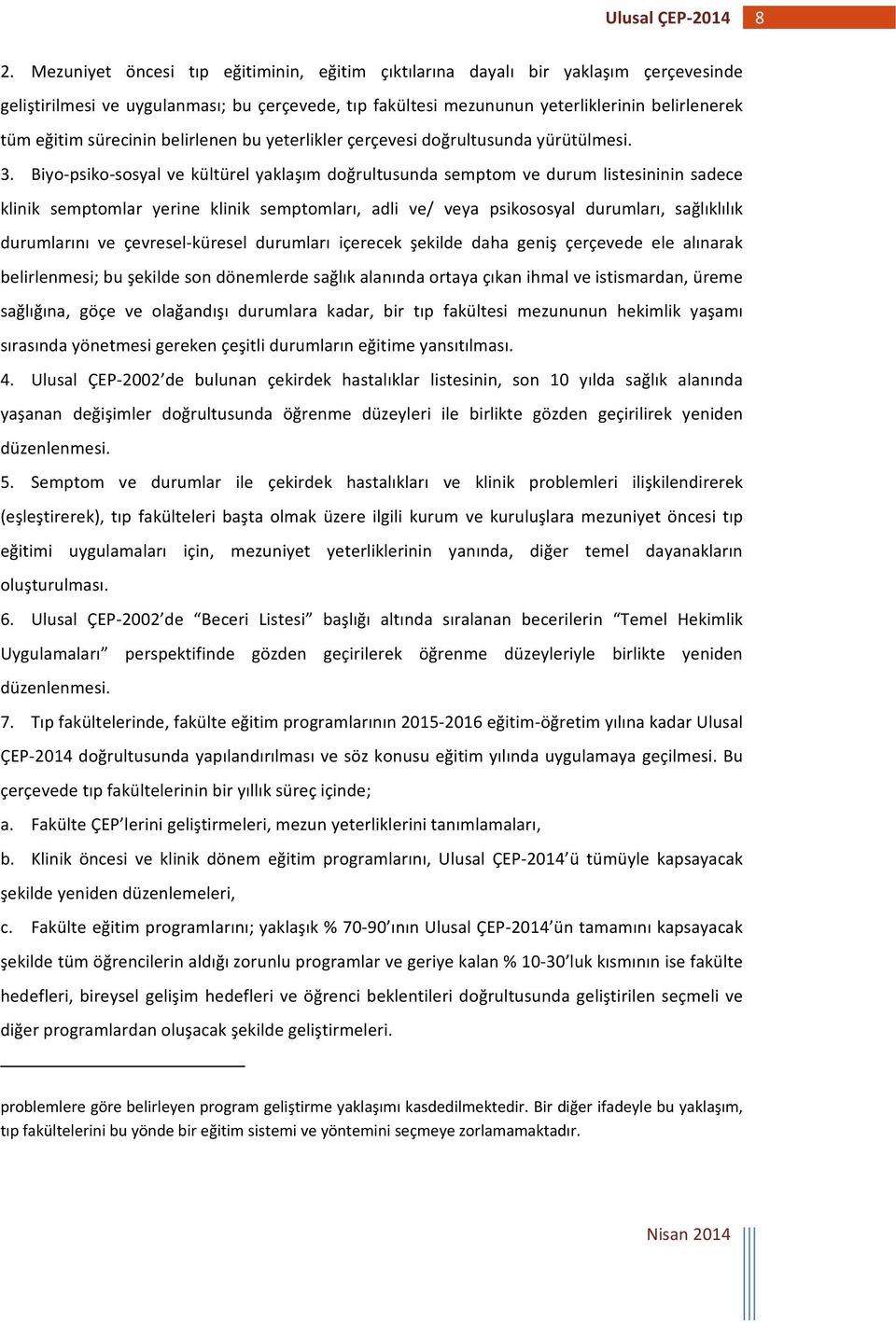 Biyo psiko sosyal ve kültürel yaklaşım doğrultusunda semptom ve durum listesininin sadece klinik semptomlar yerine klinik semptomları, adli ve/ veya psikososyal durumları, sağlıklılık durumlarını ve