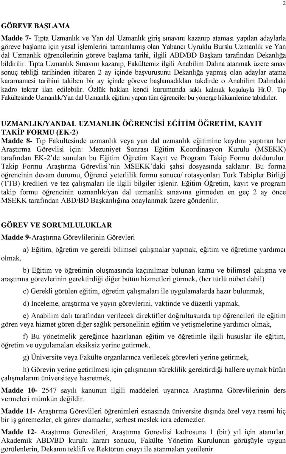 Tıpta Uzmanlık Sınavını kazanıp, Fakültemiz ilgili Anabilim Dalına atanmak üzere sınav sonuç tebliği tarihinden itibaren 2 ay içinde başvurusunu Dekanlığa yapmış olan adaylar atama kararnamesi