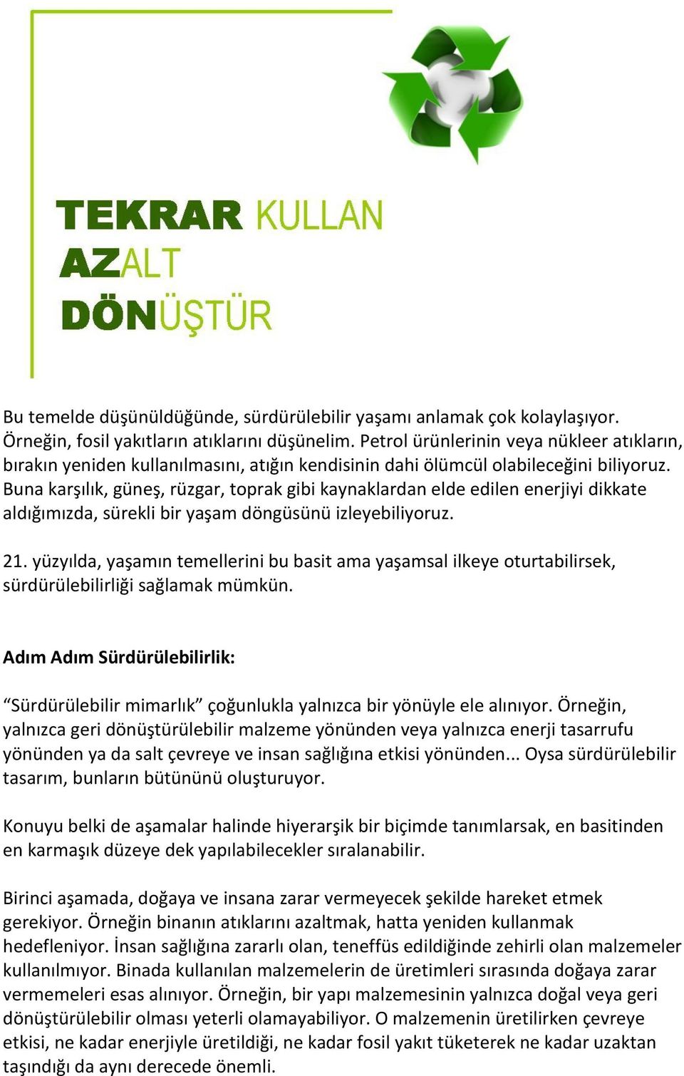 Buna karşılık, güneş, rüzgar, toprak gibi kaynaklardan elde edilen enerjiyi dikkate aldığımızda, sürekli bir yaşam döngüsünü izleyebiliyoruz. 21.