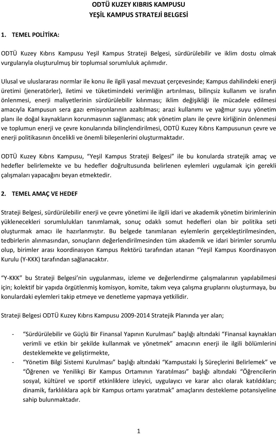 Ulusal ve uluslararası normlar ile konu ile ilgili yasal mevzuat çerçevesinde; Kampus dahilindeki enerji üretimi (jeneratörler), iletimi ve tüketimindeki verimliğin artırılması, bilinçsiz kullanım ve