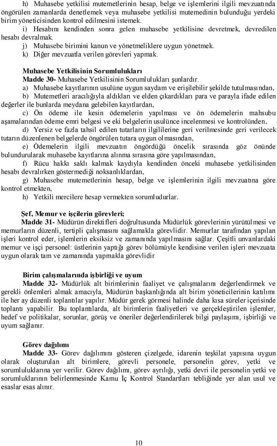 k) Diğer mevzuatla verilen görevleri yapmak. Muhasebe Yetkilisinin Sorumlulukları Madde 30- Muhasebe Yetkilisinin Sorumlulukları şunlardır.