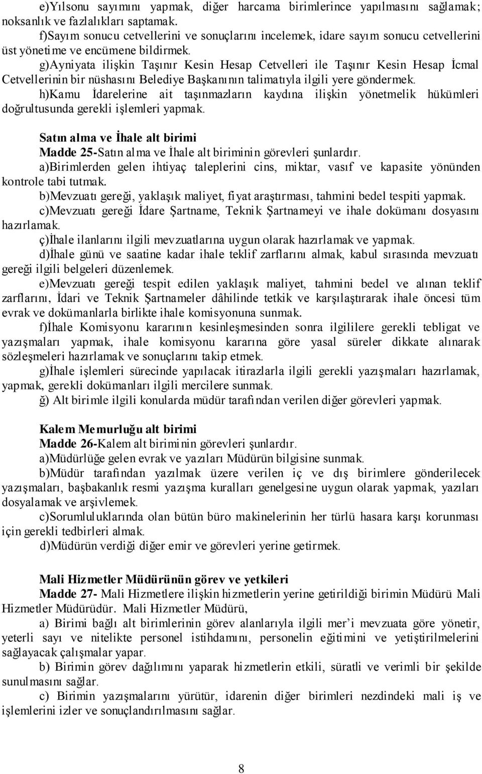 g)ayniyata ilişkin Taşınır Kesin Hesap Cetvelleri ile Taşınır Kesin Hesap İcmal Cetvellerinin bir nüshasını Belediye Başkanının talimatıyla ilgili yere göndermek.