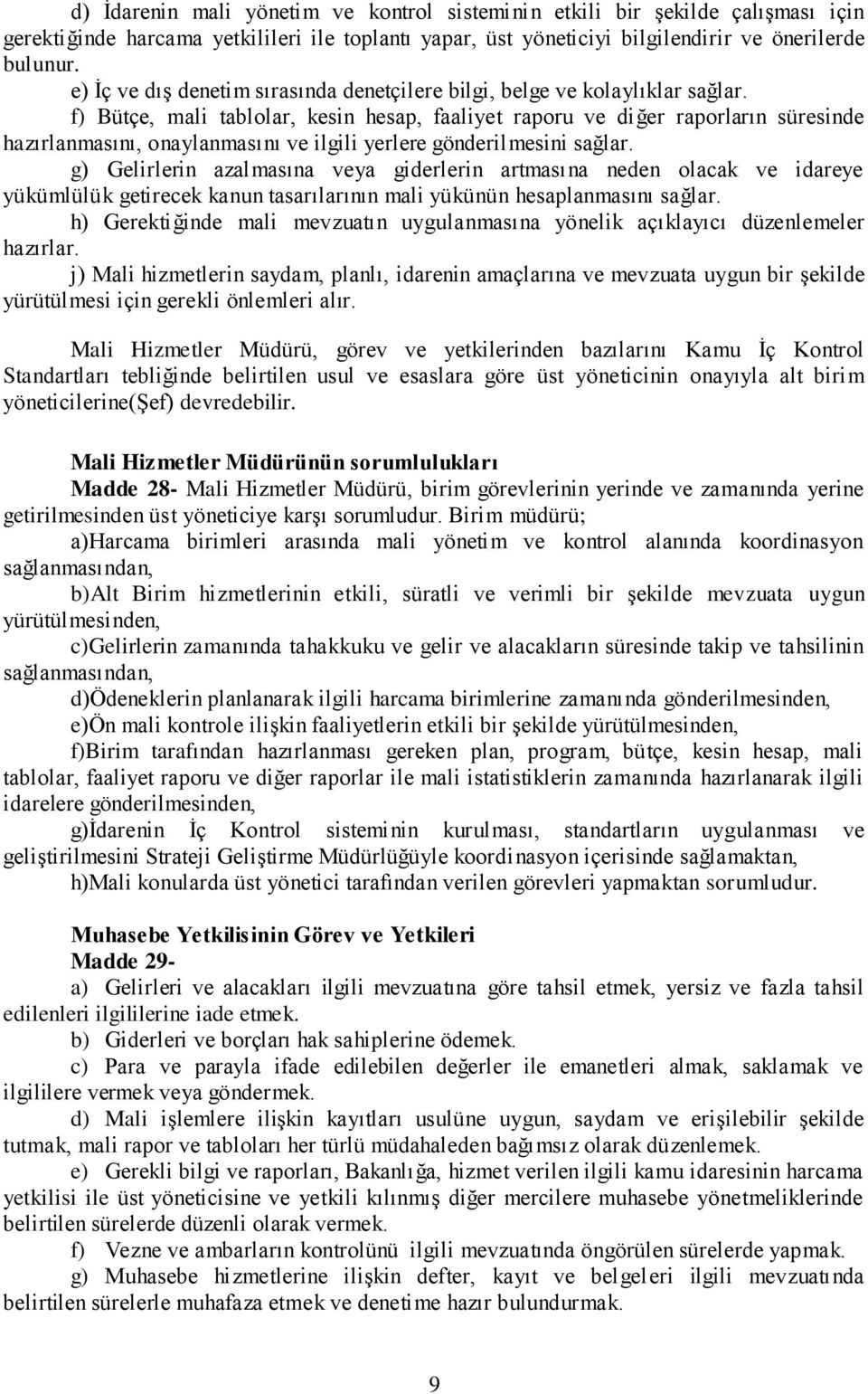 f) Bütçe, mali tablolar, kesin hesap, faaliyet raporu ve diğer raporların süresinde hazırlanmasını, onaylanmasını ve ilgili yerlere gönderilmesini sağlar.