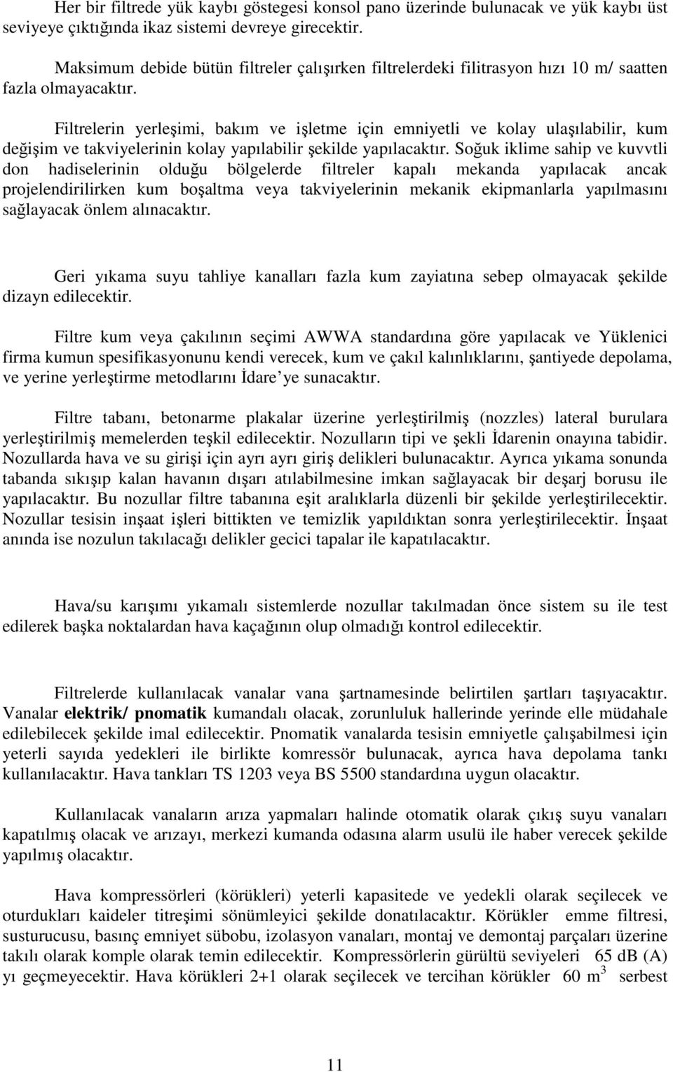 Filtrelerin yerleşimi, bakım ve işletme için emniyetli ve kolay ulaşılabilir, kum değişim ve takviyelerinin kolay yapılabilir şekilde yapılacaktır.