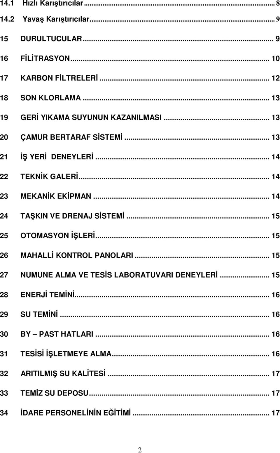 .. 14 24 TAŞKIN VE DRENAJ SİSTEMİ... 15 25 OTOMASYON İŞLERİ... 15 26 MAHALLİ KONTROL PANOLARI... 15 27 NUMUNE ALMA VE TESİS LABORATUVARI DENEYLERİ.