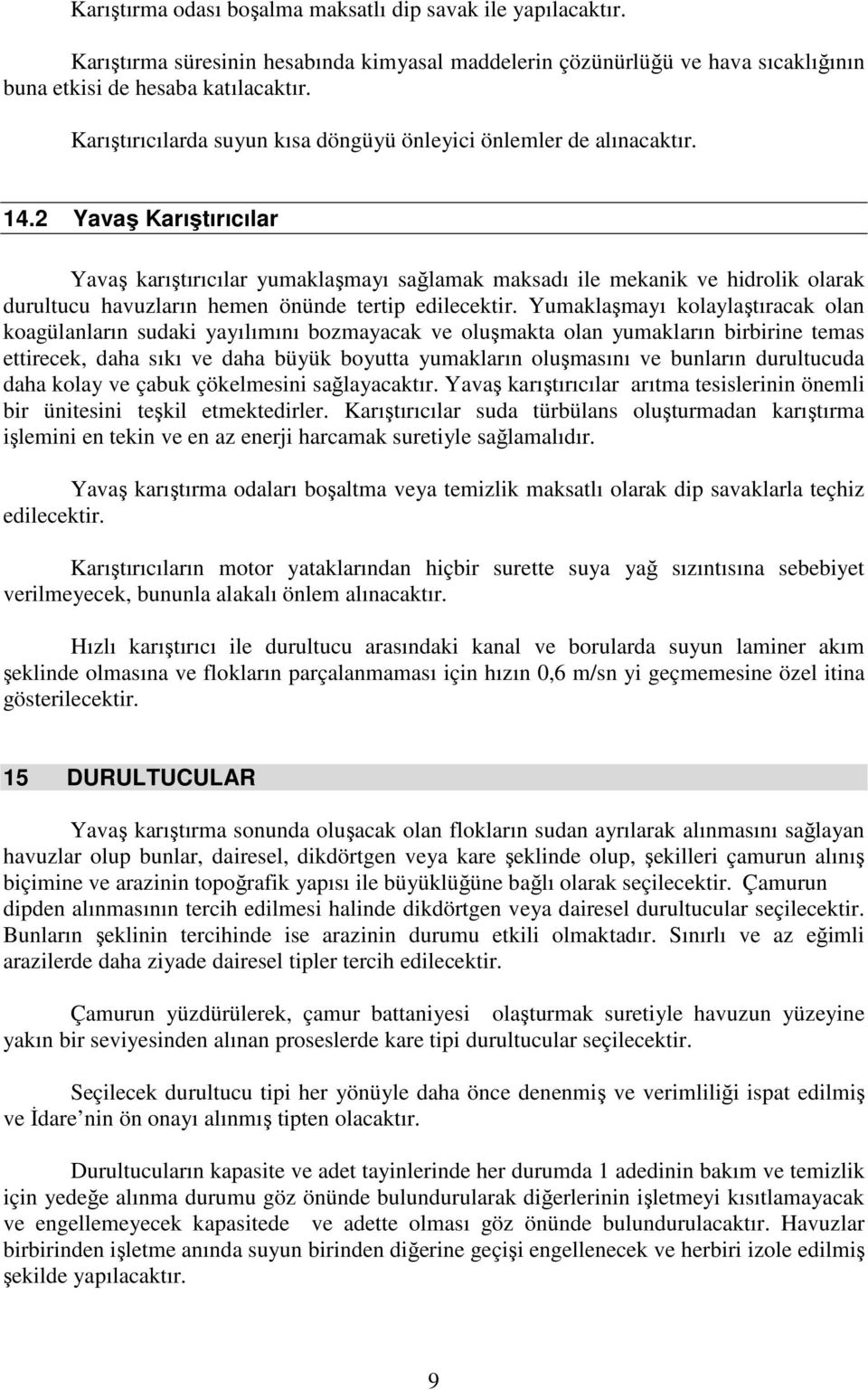 2 Yavaş Karıştırıcılar Yavaş karıştırıcılar yumaklaşmayı sağlamak maksadı ile mekanik ve hidrolik olarak durultucu havuzların hemen önünde tertip edilecektir.