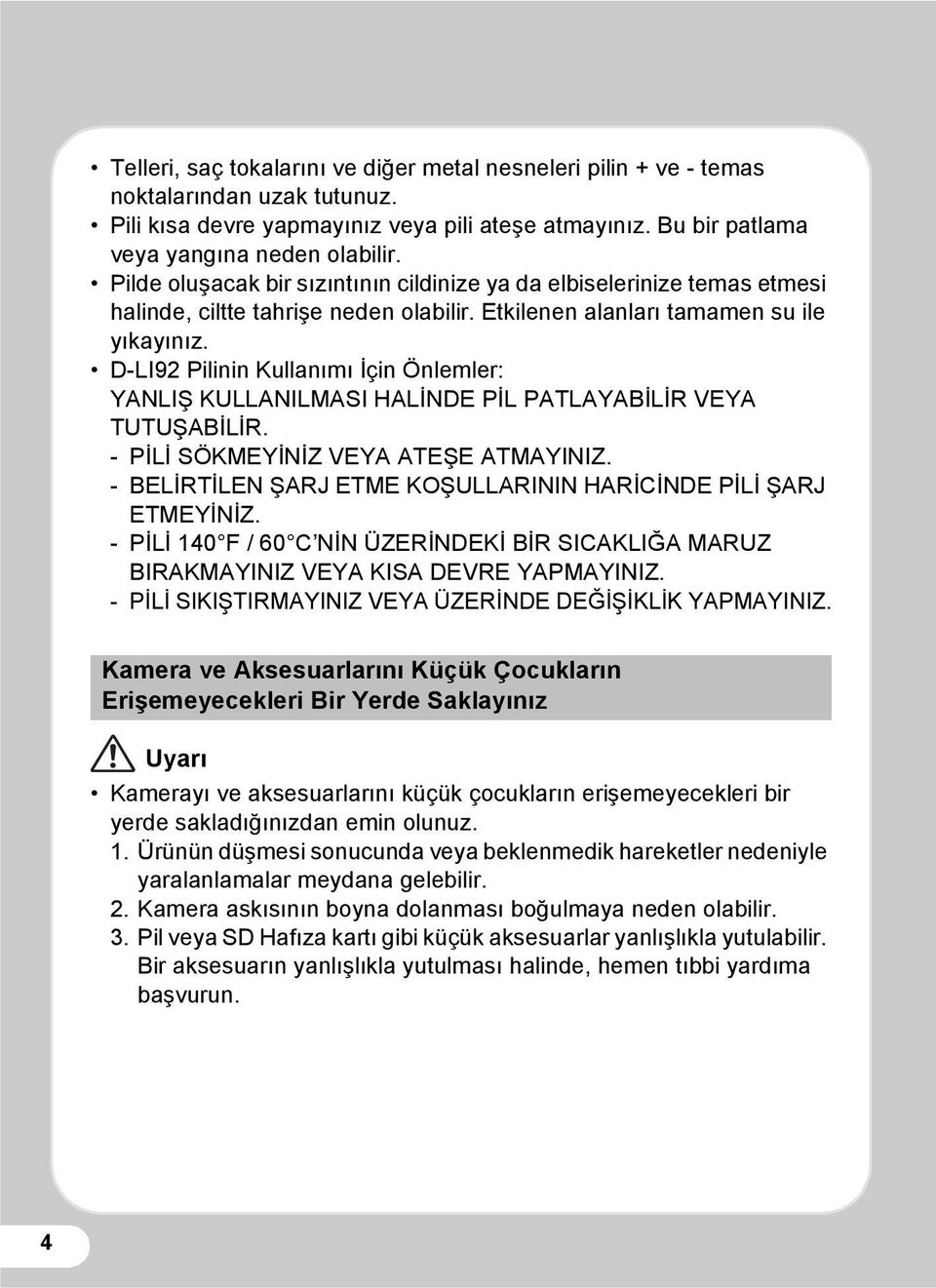 D-LI92 Pilinin Kullanımı İçin Önlemler: YANLIŞ KULLANILMASI HALİNDE PİL PATLAYABİLİR VEYA TUTUŞABİLİR. -PİLİ SÖKMEYİNİZ VEYA ATEŞE ATMAYINIZ.