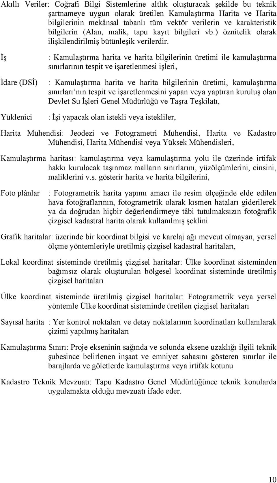 ĠĢ Ġdare (DSĠ) Yüklenici : KamulaĢtırma harita ve harita bilgilerinin üretimi ile kamulaģtırma sınırlarının tespit ve iģaretlenmesi iģleri, : KamulaĢtırma harita ve harita bilgilerinin üretimi,