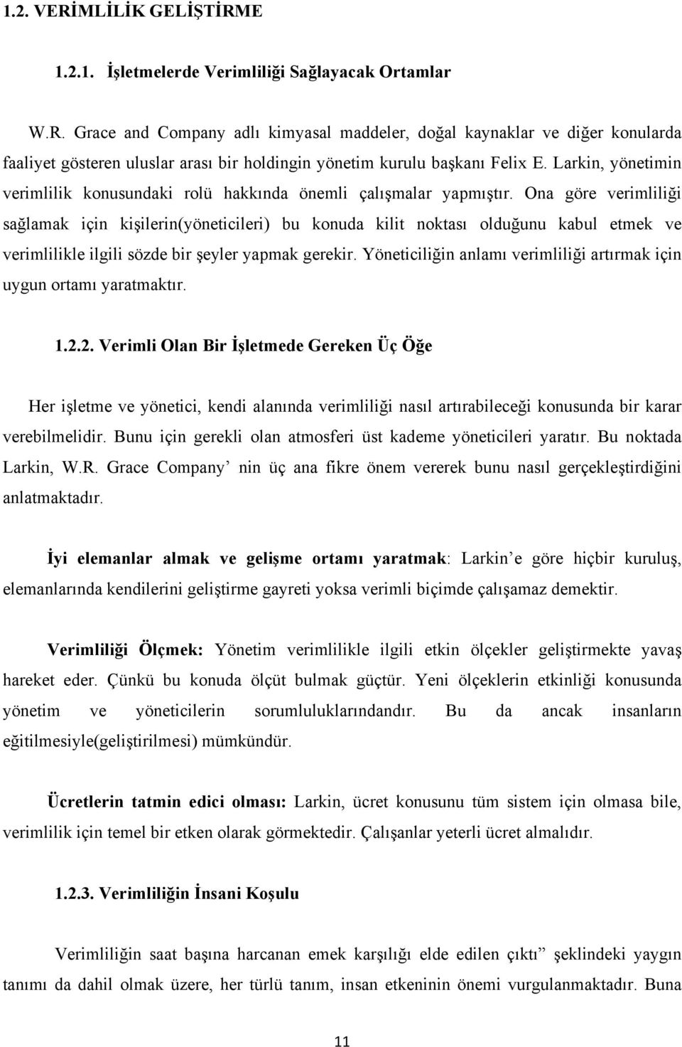 Ona göre verimliliği sağlamak için kişilerin(yöneticileri) bu konuda kilit noktası olduğunu kabul etmek ve verimlilikle ilgili sözde bir şeyler yapmak gerekir.