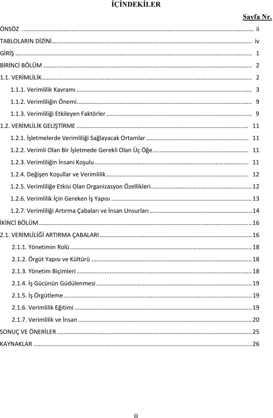 Değişen Koşullar ve Verimlilik... 12 1.2.5. Verimliliğe Etkisi Olan Organizasyon Özellikleri... 12 1.2.6. Verimlilik İçin Gereken İş Yapısı... 13 1.2.7.