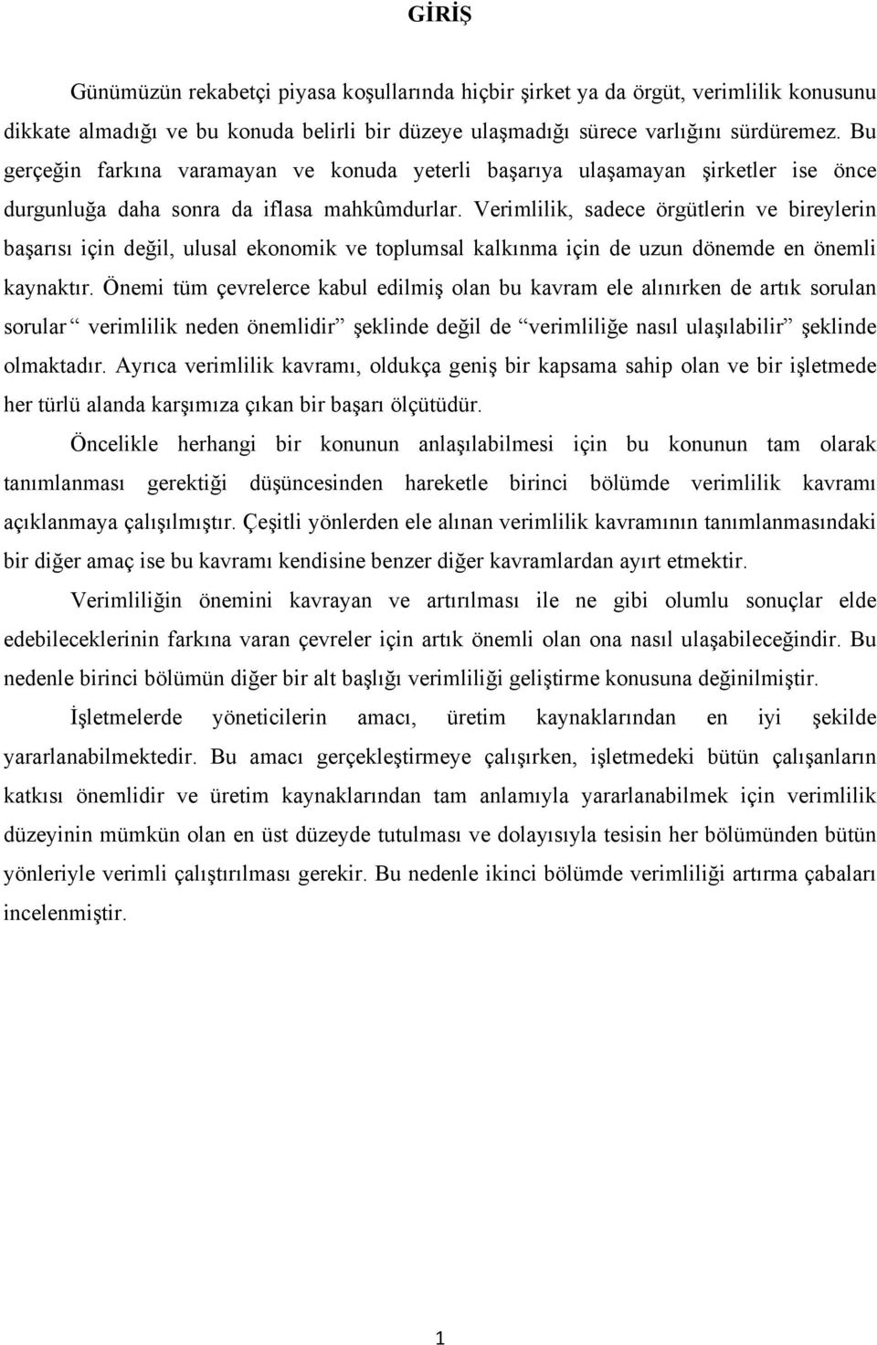 Verimlilik, sadece örgütlerin ve bireylerin başarısı için değil, ulusal ekonomik ve toplumsal kalkınma için de uzun dönemde en önemli kaynaktır.