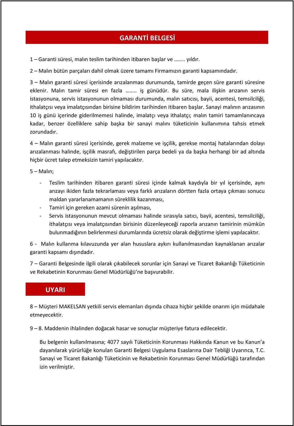 Bu süre, mala ilişkin arızanın servis istasyonuna, servis istasyonunun olmaması durumunda, malın satıcısı, bayii, acentesi, temsilciliği, ithalatçısı veya imalatçısından birisine bildirim tarihinden