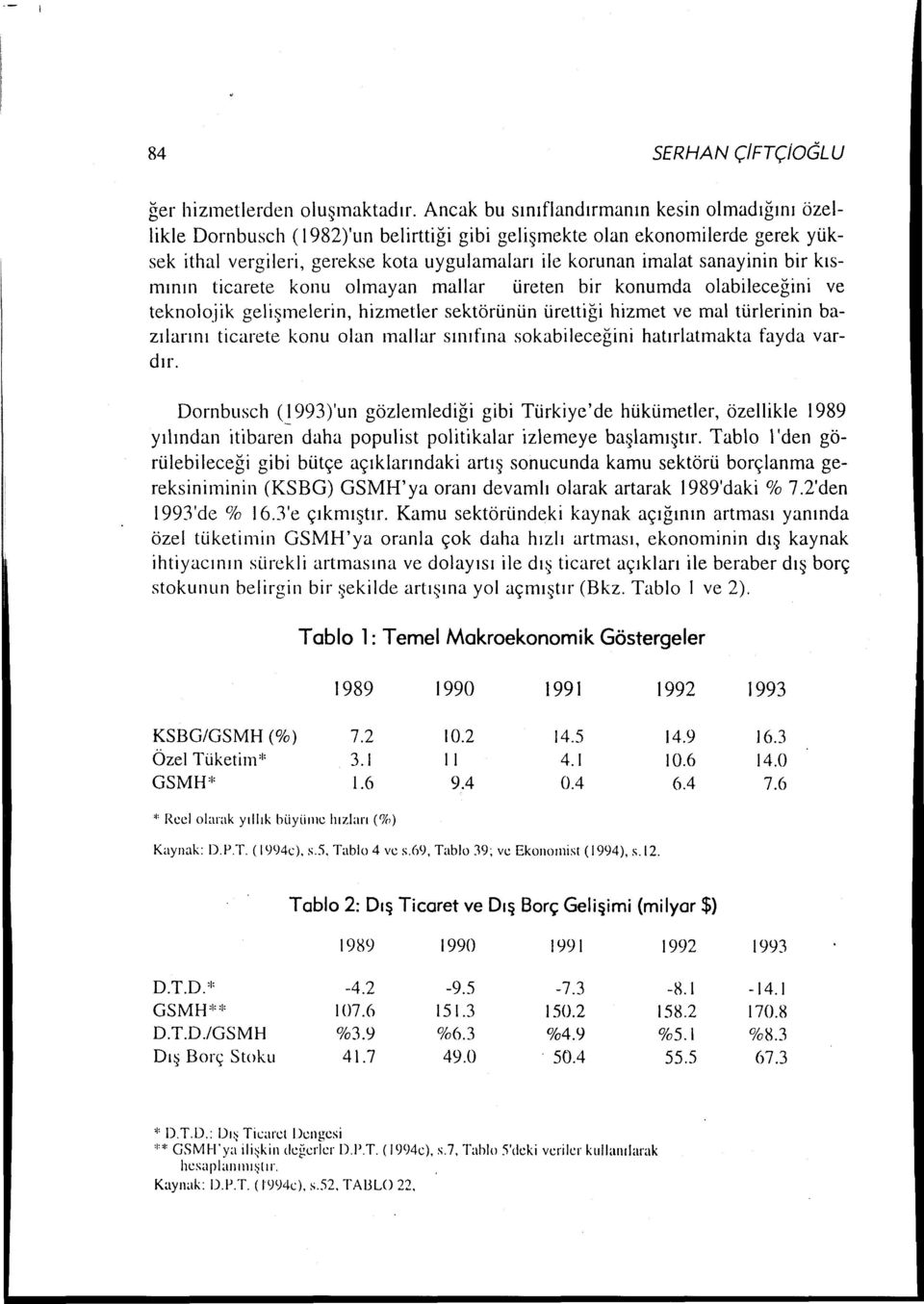 ksmnn ticarete konu olmayan mallar üreten bir konumda olabileceğini ve teknolojik gelişmelerin, hizmetler sektörünün ürettiği hizmet ve mal türlerinin bazlarn ticarete konu olan nallar snfna