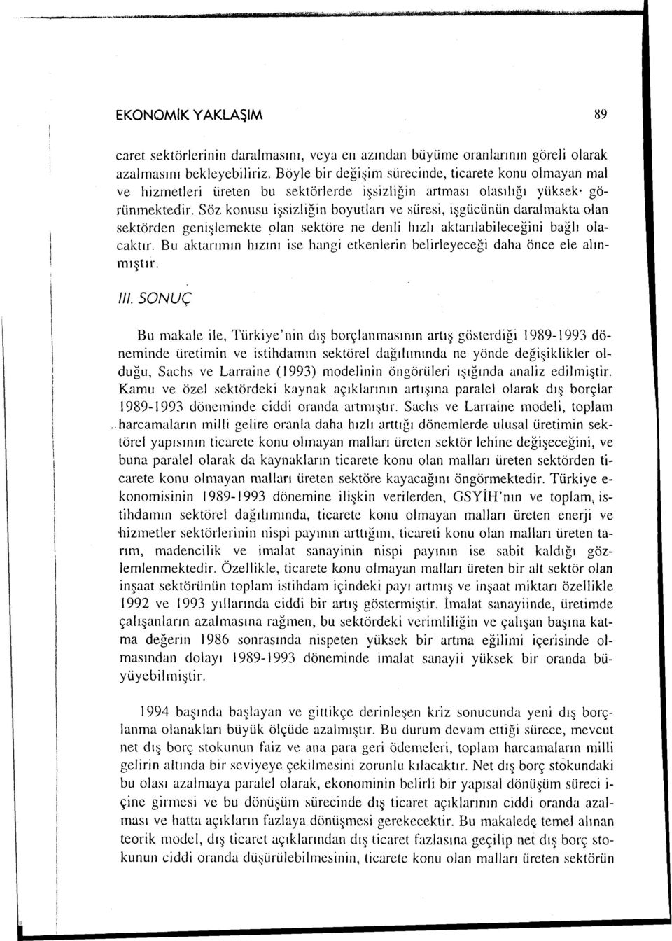 Söz konusu i~sizliğin boyutlar ve süresi, işgücünün daralmakta olan sektörden geni~lemekte olan sektöre ne denli hzl aktarlabileceğini bağl olacaktr.