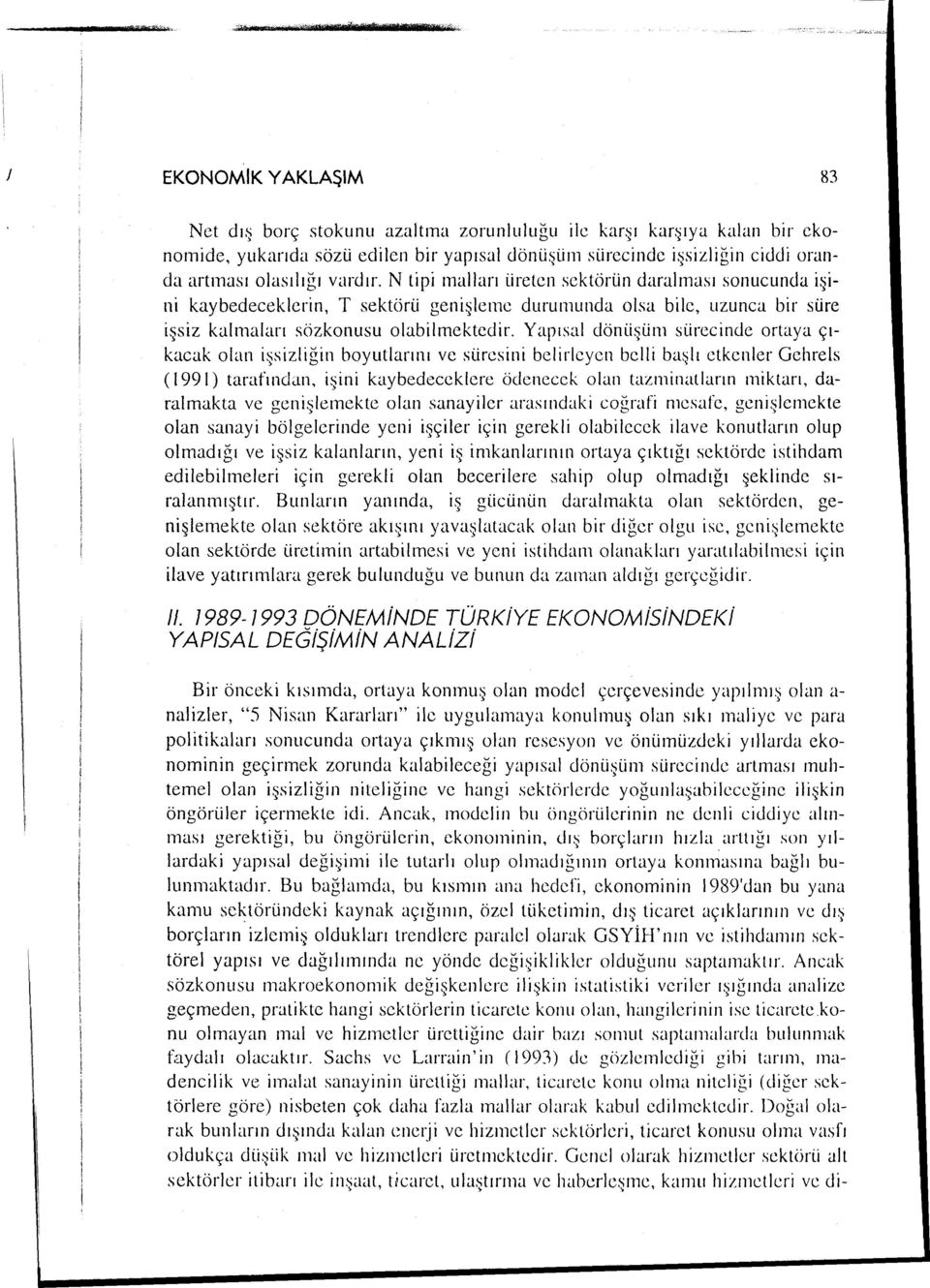 artmas olaslğ vardr. N tipi mallar üreten sektörün daralnas sonucunda işini kaybedeceklerin, T sektörü genişleme durumunda olsa bile, uzunca bir süre işsiz kalmalar sözkonusu olabilmektedir.