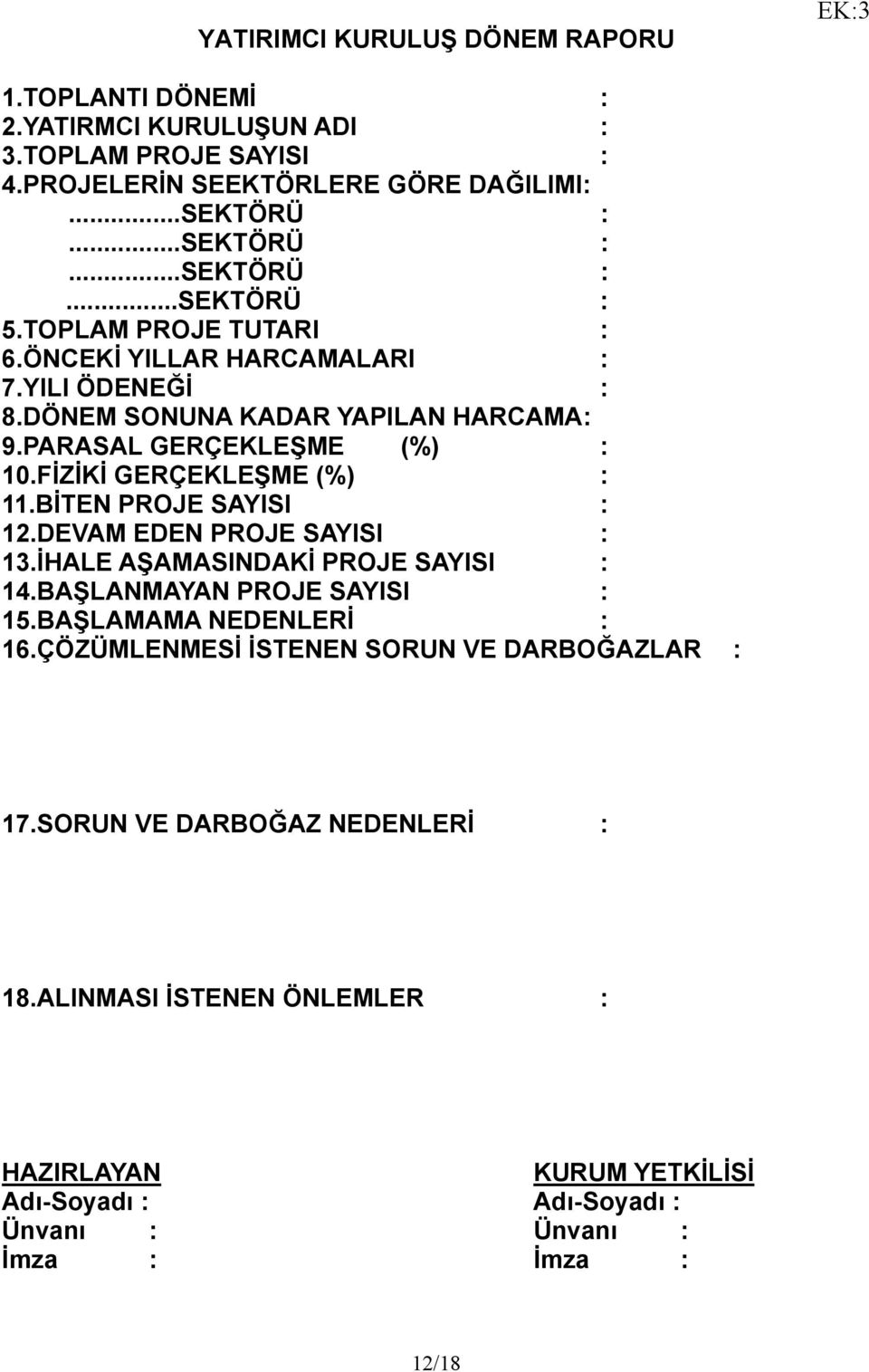 BİTEN PROJE SAYISI : 12.DEVAM EDEN PROJE SAYISI : 13.İHALE AŞAMASINDAKİ PROJE SAYISI : 14.BAŞLANMAYAN PROJE SAYISI : 15.BAŞLAMAMA NEDENLERİ : 16.