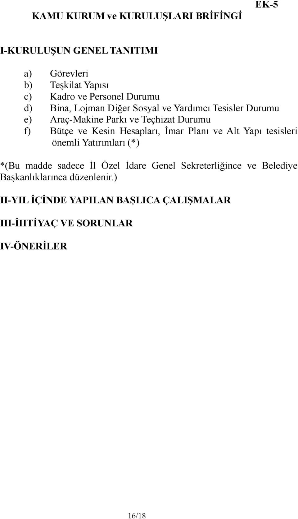 Hesapları, İmar Planı ve Alt Yapı tesisleri önemli Yatırımları (*) *(Bu madde sadece İl Özel İdare Genel Sekreterliğince