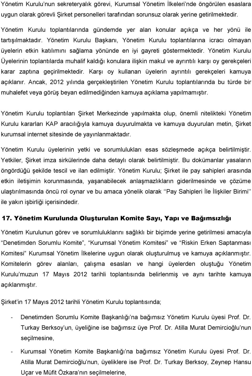 Yönetim Kurulu Başkanı, Yönetim Kurulu toplantılarına icracı olmayan üyelerin etkin katılımını sağlama yönünde en iyi gayreti göstermektedir.