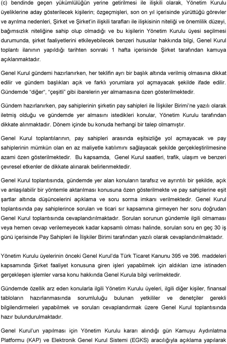 şirket faaliyetlerini etkileyebilecek benzeri hususlar hakkında bilgi, Genel Kurul toplantı ilanının yapıldığı tarihten sonraki 1 hafta içerisinde Şirket tarafından kamuya açıklanmaktadır.