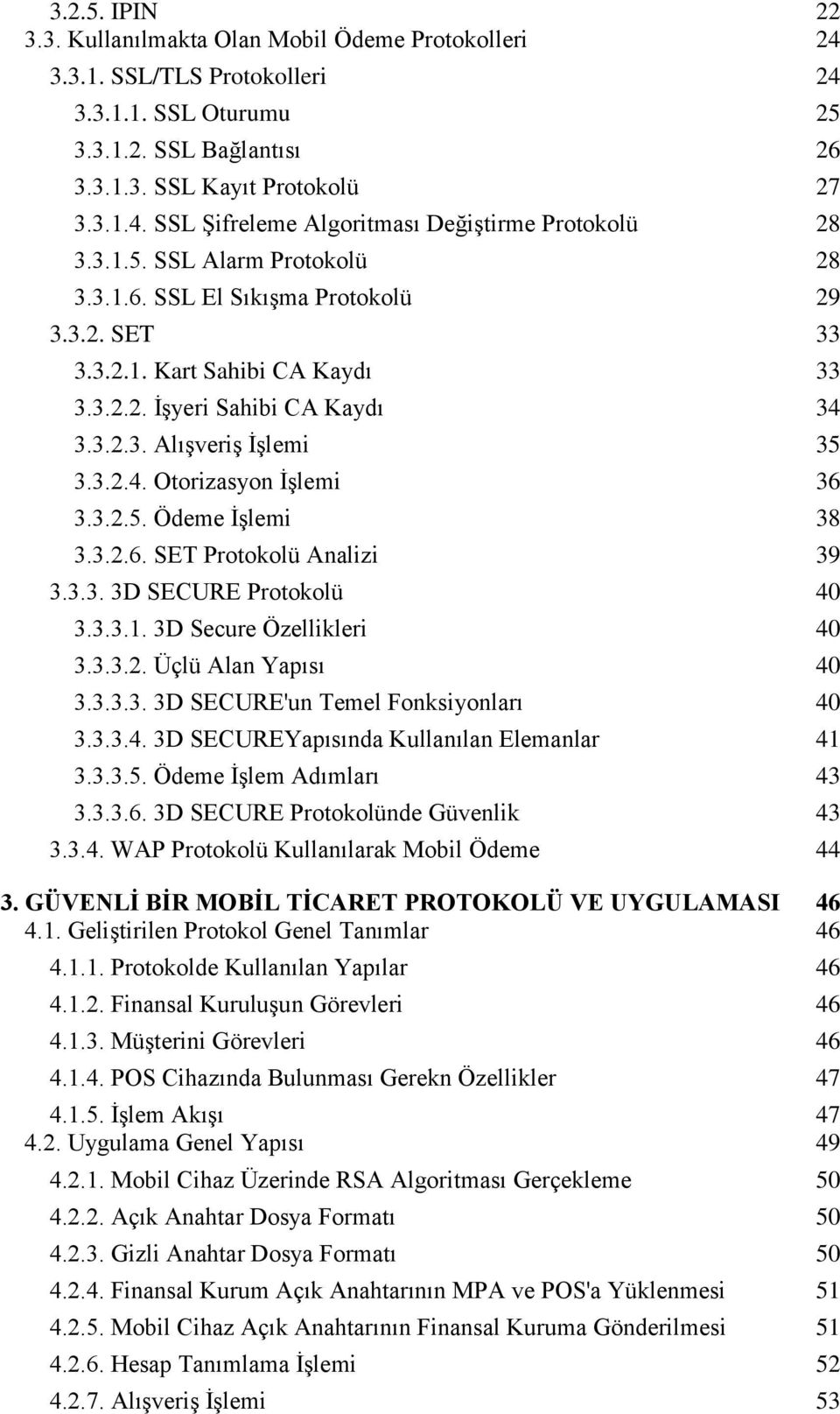 3.2.5. Ödeme ĠĢlemi 38 3.3.2.6. SET Protokolü Analizi 39 3.3.3. 3D SECURE Protokolü 40 3.3.3.1. 3D Secure Özellikleri 40 3.3.3.2. Üçlü Alan Yapısı 40 3.3.3.3. 3D SECURE'un Temel Fonksiyonları 40 3.3.3.4. 3D SECUREYapısında Kullanılan Elemanlar 41 3.