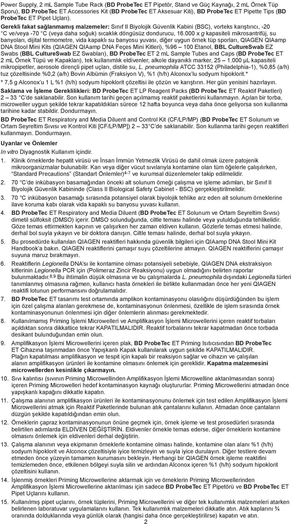 Gerekli fakat sağlanmamış malzemeler: Sınıf II Biyolojik Güvenlik Kabini (BSC), vorteks karıştırıcı, -20 C ve/veya -70 C (veya daha soğuk) sıcaklık döngüsüz dondurucu, 16.