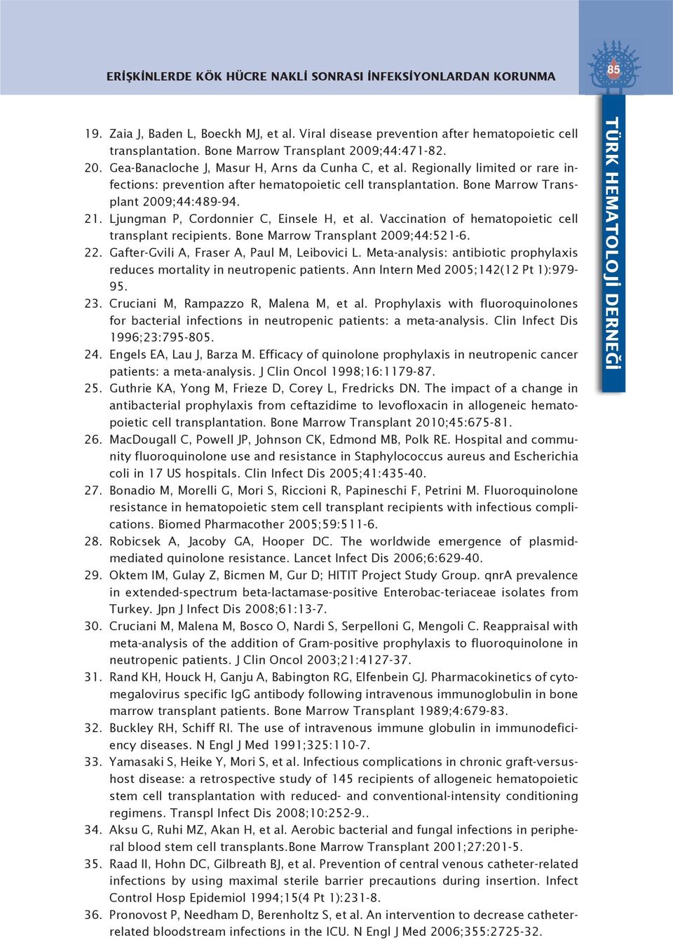 Bone Marrow Transplant 2009;44:489-94. 21. Ljungman P, Cordonnier C, Einsele H, et al. Vaccination of hematopoietic cell transplant recipients. Bone Marrow Transplant 2009;44:521-6. 22.