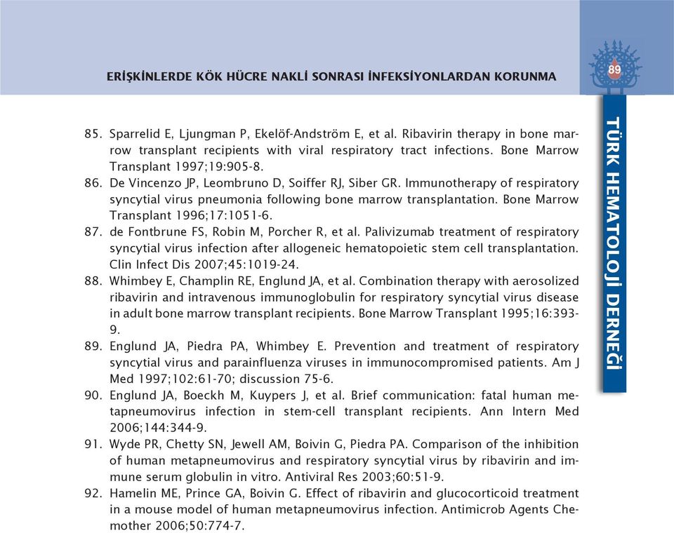 Immunotherapy of respiratory syncytial virus pneumonia following bone marrow transplantation. Bone Marrow Transplant 1996;17:1051-6. 87. de Fontbrune FS, Robin M, Porcher R, et al.