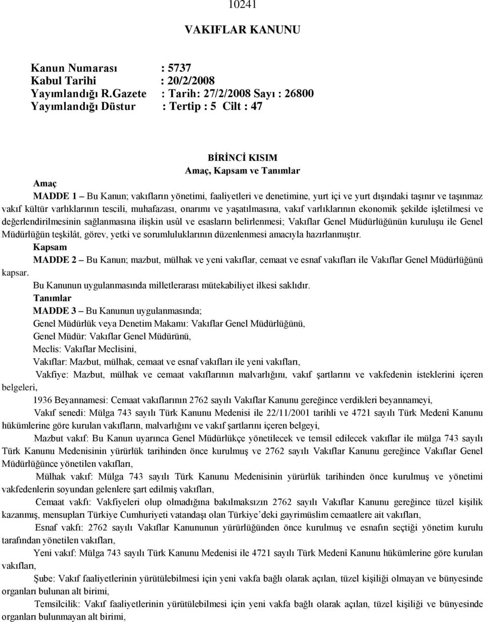 içi ve yurt dışındaki taşınır ve taşınmaz vakıf kültür varlıklarının tescili, muhafazası, onarımı ve yaşatılmasına, vakıf varlıklarının ekonomik şekilde işletilmesi ve değerlendirilmesinin