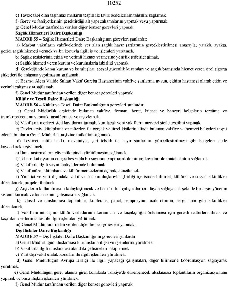 Sağlık Hizmetleri Daire Başkanlığı MADDE 55 Sağlık Hizmetleri Daire Başkanlığının görevleri şunlardır: a) Mazbut vakıfların vakfiyelerinde yer alan sağlık hayır şartlarının gerçekleştirilmesi