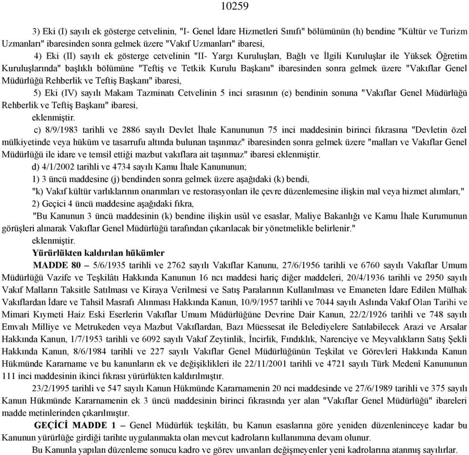 üzere "Vakıflar Genel Müdürlüğü Rehberlik ve Teftiş Başkanı" ibaresi, 5) Eki (IV) sayılı Makam Tazminatı Cetvelinin 5 inci sırasının (e) bendinin sonuna "Vakıflar Genel Müdürlüğü Rehberlik ve Teftiş