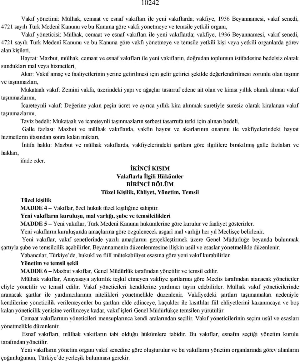 temsile yetkili kişi veya yetkili organlarda görev alan kişileri, Hayrat: Mazbut, mülhak, cemaat ve esnaf vakıfları ile yeni vakıfların, doğrudan toplumun istifadesine bedelsiz olarak sundukları mal