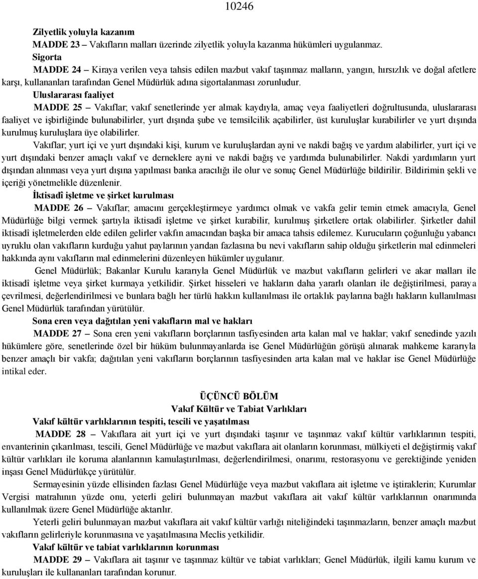 Uluslararası faaliyet MADDE 25 Vakıflar; vakıf senetlerinde yer almak kaydıyla, amaç veya faaliyetleri doğrultusunda, uluslararası faaliyet ve işbirliğinde bulunabilirler, yurt dışında şube ve