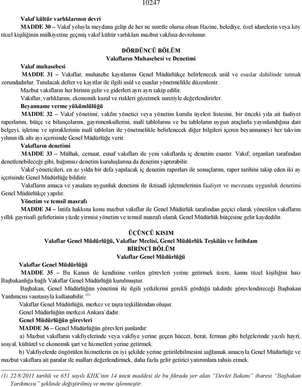 DÖRDÜNCÜ BÖLÜM Vakıfların Muhasebesi ve Denetimi Vakıf muhasebesi MADDE 31 Vakıflar, muhasebe kayıtlarını Genel Müdürlükçe belirlenecek usûl ve esaslar dahilinde tutmak zorundadırlar.