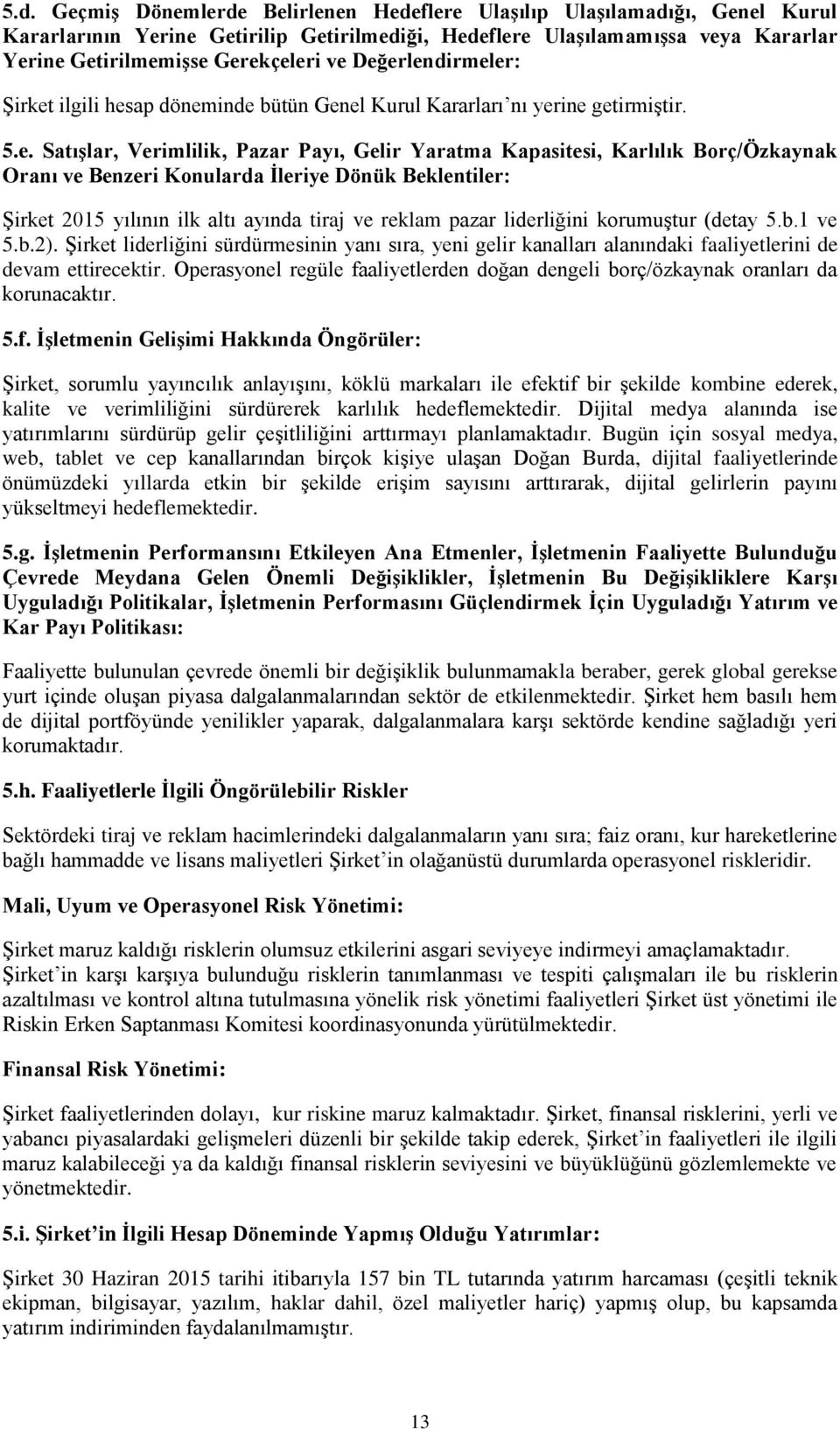 Benzeri Konularda Ġleriye Dönük Beklentiler: Şirket 2015 yılının ilk altı ayında tiraj ve reklam pazar liderliğini korumuştur (detay 5.b.1 ve 5.b.2).