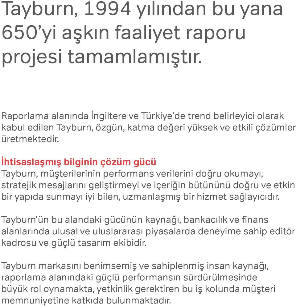 İhtisaslaşmış bilginin çözüm gücü Tayburn, müşterilerinin performans verilerini doğru okumayı, stratejik mesajlarını geliştirmeyi ve içeriğin bütününü doğru ve etkin bir yapıda sunmayı iyi bilen,