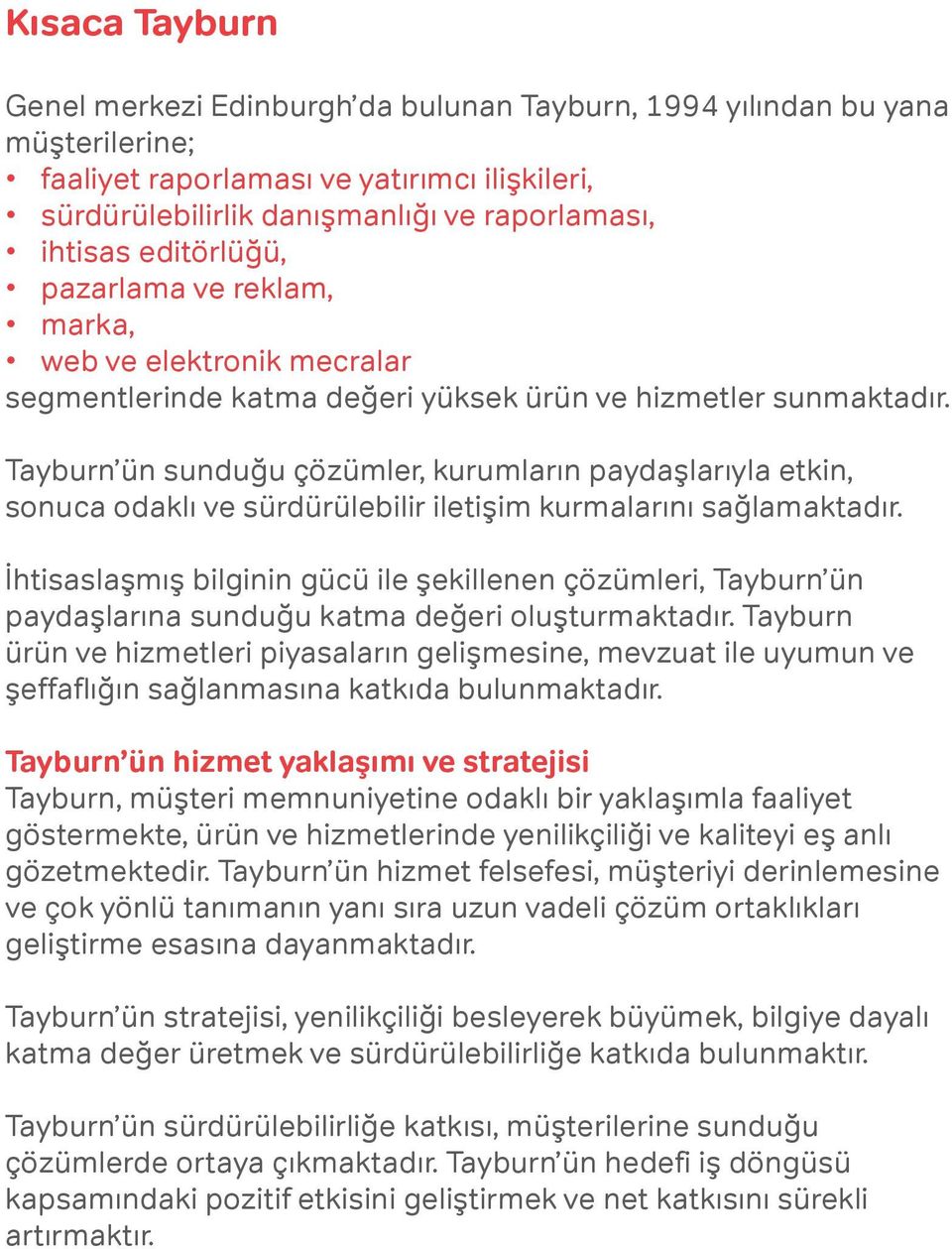 Tayburn ün sunduğu çözümler, kurumların paydaşlarıyla etkin, sonuca odaklı ve sürdürülebilir iletişim kurmalarını sağlamaktadır.