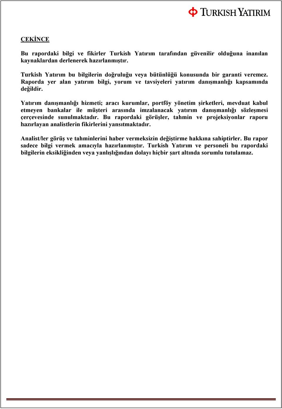 Yatırım danışmanlığı hizmeti; aracı kurumlar, portföy yönetim şirketleri, mevduat kabul etmeyen bankalar ile müşteri arasında imzalanacak yatırım danışmanlığı sözleşmesi çerçevesinde sunulmaktadır.