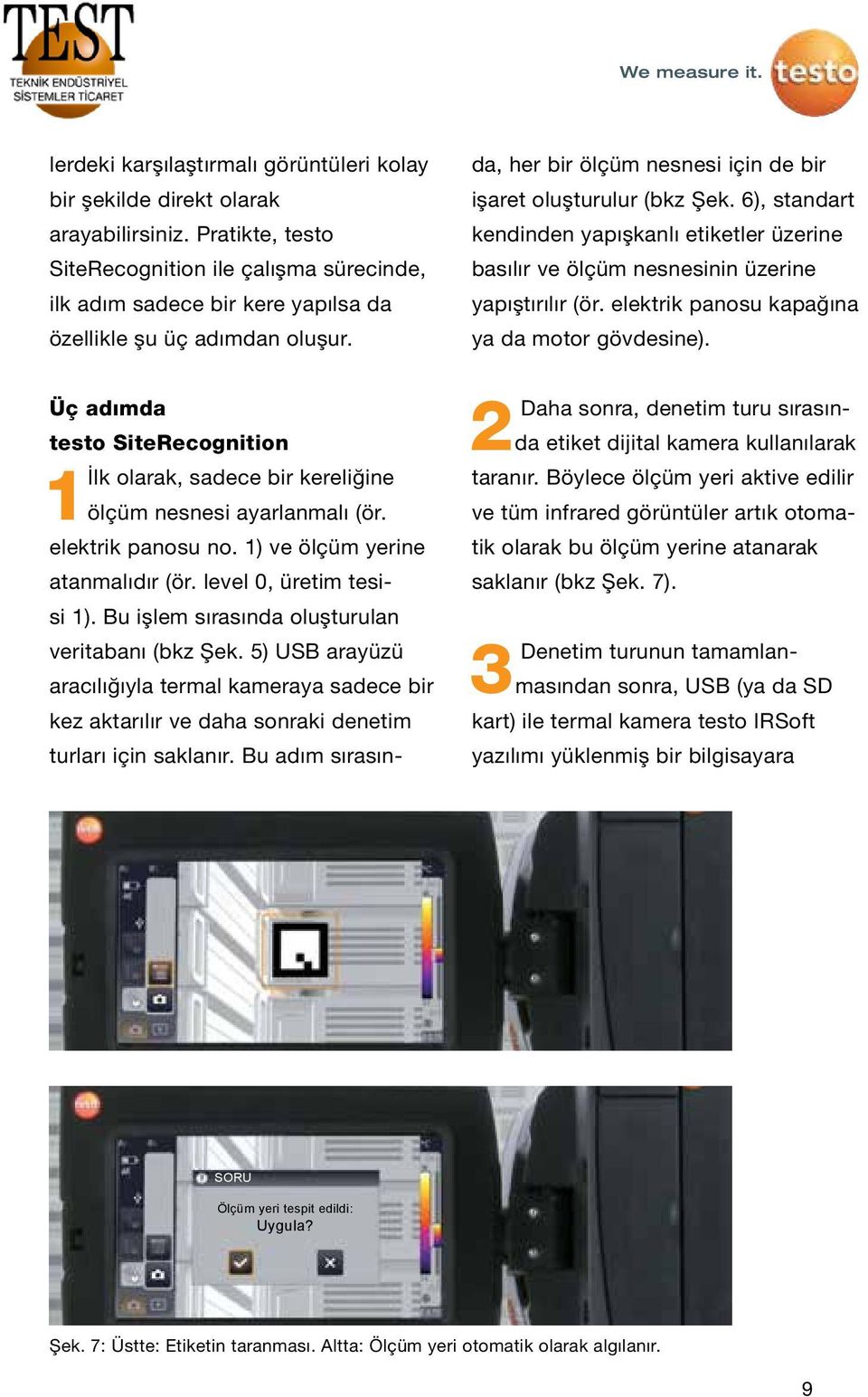 Üç adımda testo SiteRecognition 1İlk olarak, sadece bir kereliğine ölçüm nesnesi ayarlanmalı (ör. elektrik panosu no. 1) ve ölçüm yerine atanmalıdır (ör. level 0, üretim tesisi 1).