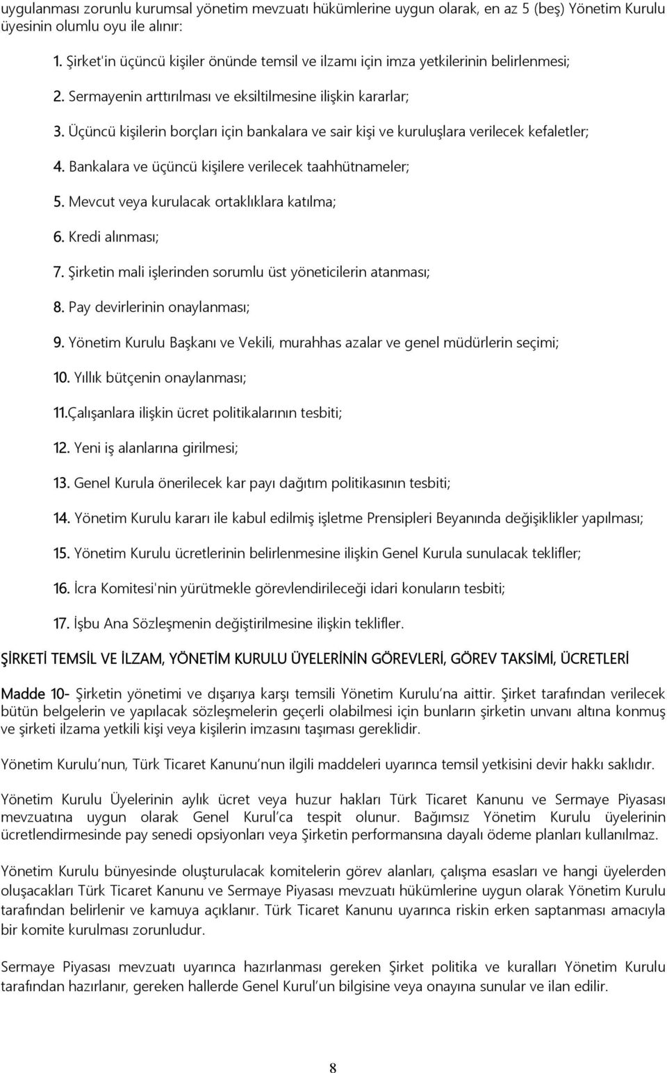 Üçüncü kişilerin borçları için bankalara ve sair kişi ve kuruluşlara verilecek kefaletler; 4. Bankalara ve üçüncü kişilere verilecek taahhütnameler; 5. Mevcut veya kurulacak ortaklıklara katılma; 6.