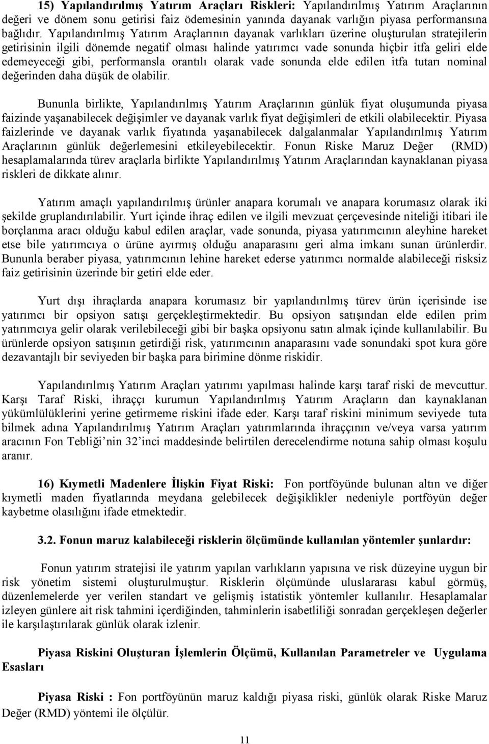 gibi, performansla orantılı olarak vade sonunda elde edilen itfa tutarı nominal değerinden daha düşük de olabilir.