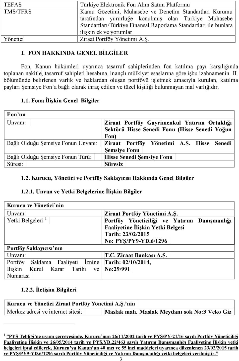 FON HAKKINDA GENEL BİLGİLER Fon, Kanun hükümleri uyarınca tasarruf sahiplerinden fon katılma payı karşılığında toplanan nakitle, tasarruf sahipleri hesabına, inançlı mülkiyet esaslarına göre işbu