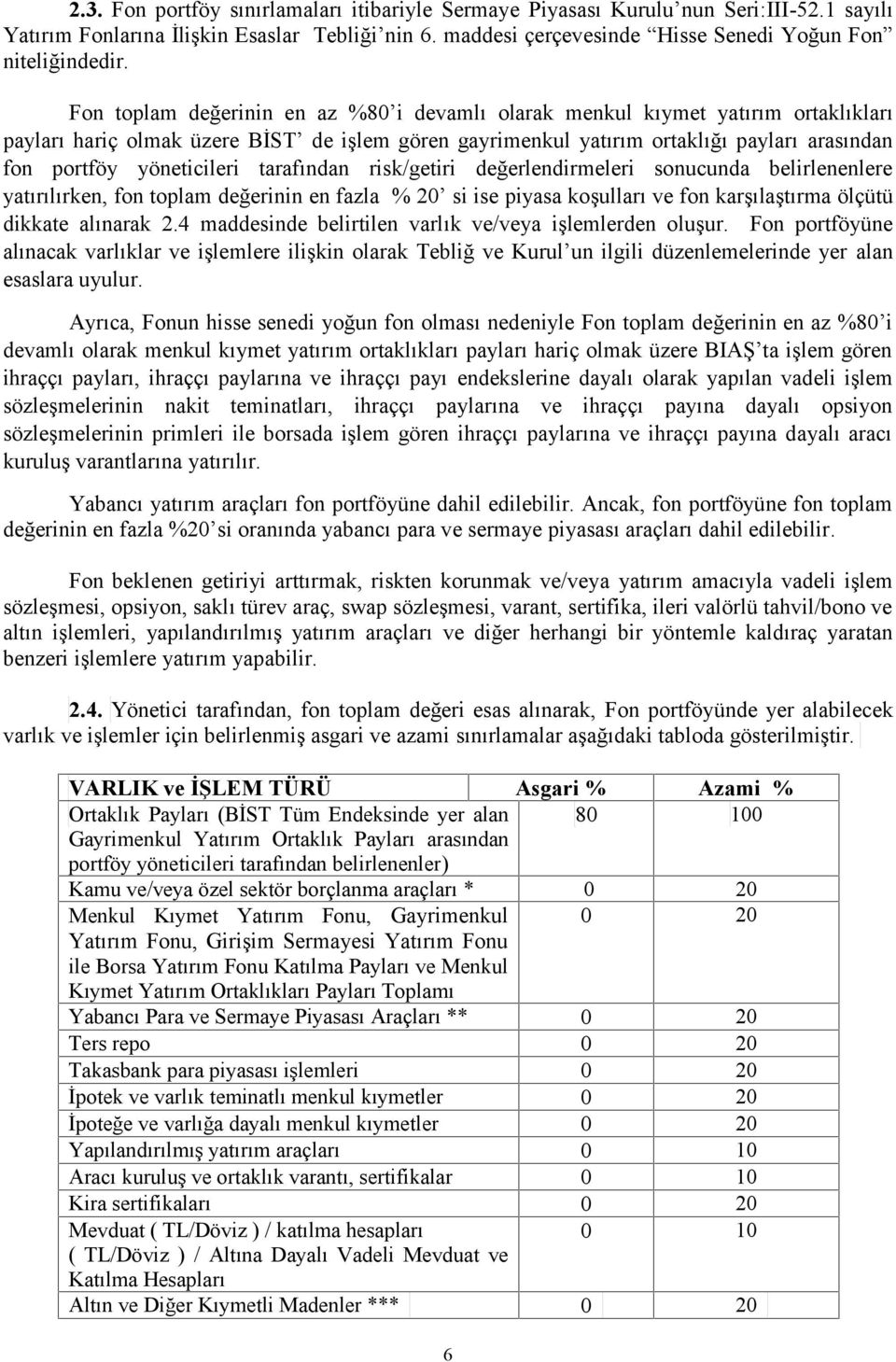 yöneticileri tarafından risk/getiri değerlendirmeleri sonucunda belirlenenlere yatırılırken, fon toplam değerinin en fazla % 20 si ise piyasa koşulları ve fon karşılaştırma ölçütü dikkate alınarak 2.